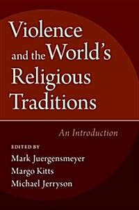Violence and the Worlds Religious Traditions: An Introduction (Hardcover)