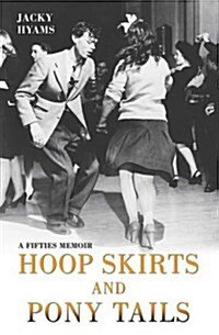 Hoop Skirts and Ponytails - A Fifties Memoir (Paperback)