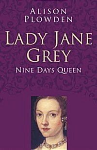 Lady Jane Grey: Classic Histories Series : Nine Days Queen (Paperback)