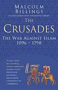 The Crusades: Classic Histories Series : The War Against Islam 1096-1798 (Paperback)