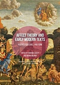 Affect Theory and Early Modern Texts : Politics, Ecologies, and Form (Hardcover, 1st ed. 2017)