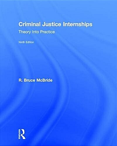 Criminal Justice Internships : Theory Into Practice (Hardcover, 9 New edition)