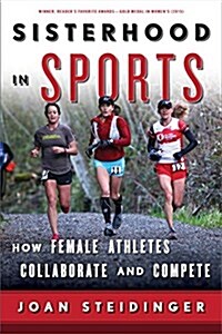 Sisterhood in Sports: How Female Athletes Collaborate and Compete (Paperback)