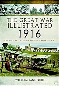 Great War Illustrated 1916: Archive and Colour Photographs of WWI (Hardcover)