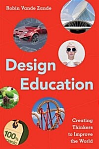 Design Education: Creating Thinkers to Improve the World (Paperback)