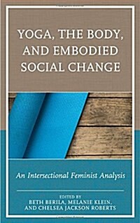 Yoga, the Body, and Embodied Social Change: An Intersectional Feminist Analysis (Hardcover)