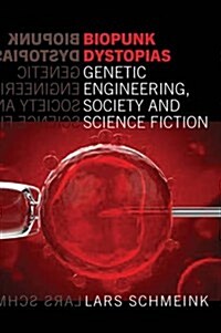 Biopunk Dystopias Genetic Engineering, Society and Science Fiction (Paperback)