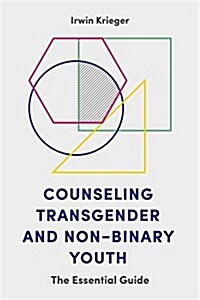 Counseling Transgender and Non-Binary Youth : The Essential Guide (Paperback)