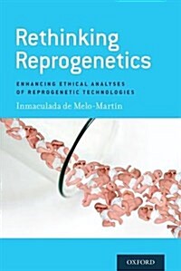 Rethinking Reprogenetics: Enhancing Ethical Analyses of Reprogenetic Technologies (Hardcover)