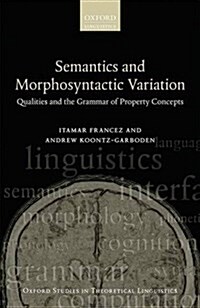 Semantics and Morphosyntactic Variation : Qualities and the Grammar of Property Concepts (Hardcover)