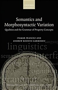 Semantics and Morphosyntactic Variation : Qualities and the Grammar of Property Concepts (Paperback)