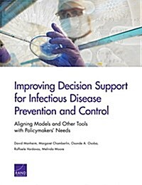 Improving Decision Support for Infectious Disease Prevention and Control: Aligning Models and Other Tools with Policymakers Needs (Paperback)