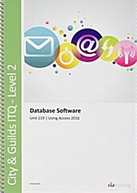 City & Guilds Level 2 ITQ - Unit 219 - Database Software Using Microsoft Access 2016 (Spiral Bound)