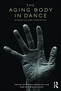 The Aging Body in Dance : A cross-cultural perspective (Paperback)
