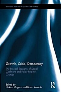 Growth, Crisis, Democracy : The Political Economy of Social Coalitions and Policy Regime Change (Hardcover)