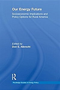 Our Energy Future : Socioeconomic Implications and Policy Options for Rural America (Paperback)