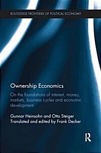 Ownership Economics : On the Foundations of Interest, Money, Markets, Business Cycles and Economic Development (Paperback)