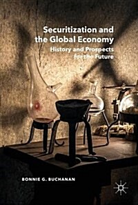 Securitization and the Global Economy : History and Prospects for the Future (Hardcover, 1st ed. 2017)