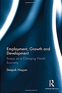 Employment, Growth and Development : Essays on a Changing World Economy (Hardcover)