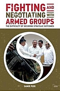 Fighting and Negotiating with Armed Groups : The Difficulty of Securing Strategic Outcomes (Paperback)