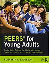 PEERS® for Young Adults : Social Skills Training for Adults with Autism Spectrum Disorder and Other Social Challenges (Paperback)