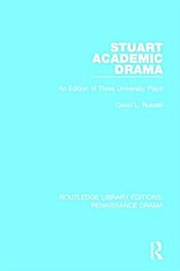 Stuart Academic Drama : An Edition of Three University Plays (Hardcover)