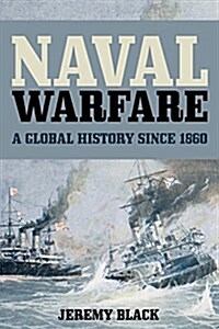 Naval Warfare: A Global History Since 1860 (Paperback)