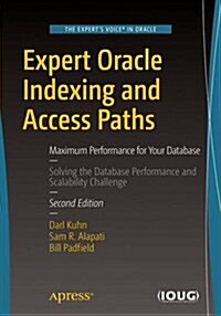 Expert Oracle Indexing and Access Paths: Maximum Performance for Your Database (Paperback, 2)