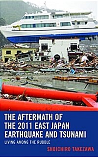 The Aftermath of the 2011 East Japan Earthquake and Tsunami: Living among the Rubble (Hardcover)