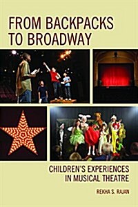 From Backpacks to Broadway: Childrens Experiences in Musical Theatre (Paperback)