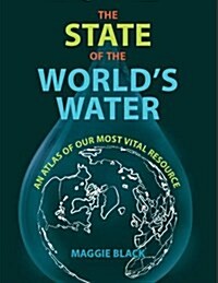 The State of the Worlds Water : An Atlas of Our Most Vital Resource (Paperback, 3 Revised edition)