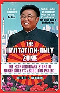 The Invitation-Only Zone : The Extraordinary Story of North Koreas Abduction Project (Paperback, Main)