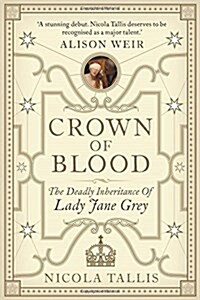 Crown of Blood : The Deadly Inheritance of Lady Jane Grey (Hardcover)