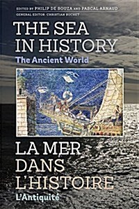 The Sea in History - The Ancient World (Hardcover)