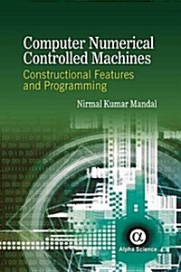 Computer Numerical Controlled Machines : Constructional Features and Programming (Hardcover)