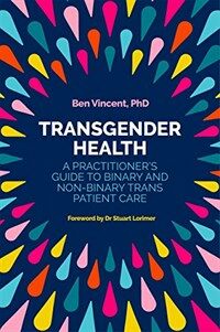 Transgender health : a practitioner's guide to binary and non-binary trans patient care