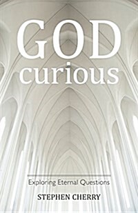 God-Curious : Exploring Eternal Questions (Paperback)