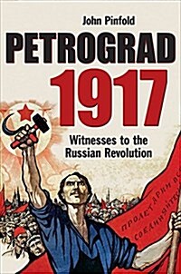 Petrograd, 1917 : Witnesses to the Russian Revolution (Hardcover)