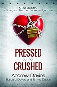 Pressed but Not Crushed : A true life story of living with faith and locked-in syndrome (Paperback)