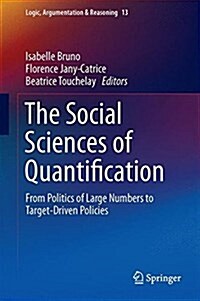 The Social Sciences of Quantification: From Politics of Large Numbers to Target-Driven Policies (Hardcover, 2016)