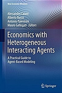 Economics with Heterogeneous Interacting Agents: A Practical Guide to Agent-Based Modeling (Hardcover, 2016)