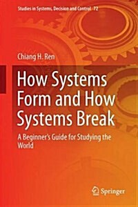 How Systems Form and How Systems Break: A Beginners Guide for Studying the World (Hardcover, 2017)