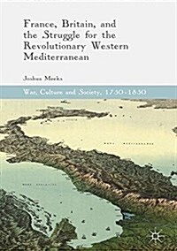 France, Britain, and the Struggle for the Revolutionary Western Mediterranean (Hardcover)