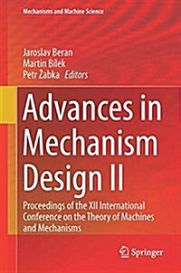 Advances in Mechanism Design II: Proceedings of the XII International Conference on the Theory of Machines and Mechanisms (Hardcover, 2017)