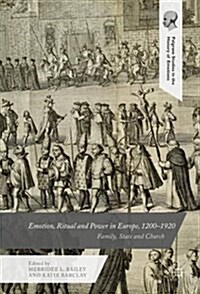 Emotion, Ritual and Power in Europe, 1200-1920: Family, State and Church (Hardcover, 2017)