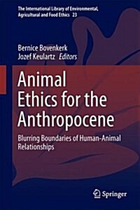 Animal Ethics in the Age of Humans: Blurring Boundaries in Human-Animal Relationships (Hardcover, 2016)