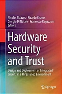 Hardware Security and Trust: Design and Deployment of Integrated Circuits in a Threatened Environment (Hardcover, 2017)
