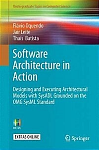 Software Architecture in Action: Designing and Executing Architectural Models with Sysadl Grounded on the Omg Sysml Standard (Paperback, 2016)