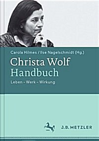 Christa Wolf-Handbuch: Leben - Werk - Wirkung (Hardcover, 1. Aufl. 2016)