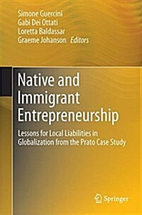 Native and Immigrant Entrepreneurship: Lessons for Local Liabilities in Globalization from the Prato Case Study (Hardcover, 2017)